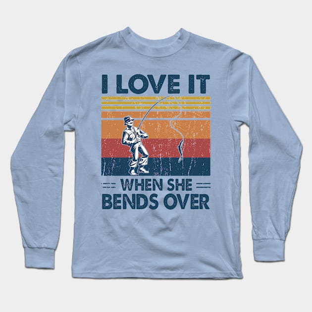 I Love It When She Bends Over Fishing Gift Idea Long Sleeve T-Shirt by Salt88